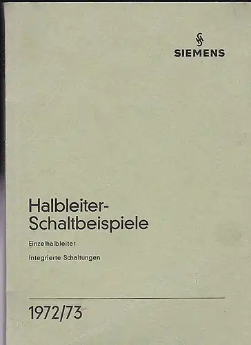 Siemens und Halske AG: Siemens Halbleiter, Schaltbeispiele . Einzelhalbleiter, integrierte Schaltungen 1972/73. 