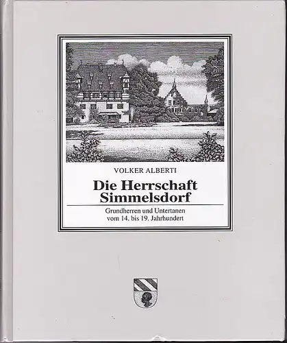 Alberti, Volker: Die Herrschaft Simmelsdorf. Grundherren und Untertanen vom 14. bis 19. Jahrhundert. 