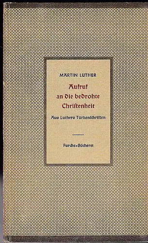 Luther, Martin: Aufruf an die bedrohte Christenheit. Aus Luthers Türkenschriften zusammengestellt von Karl Kindt. 