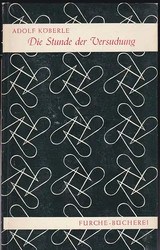 Köberle, Adolf: Stunde der Versuchung. Von der Gefährdung des Menschen durch das Geheimnis des Bösen. 