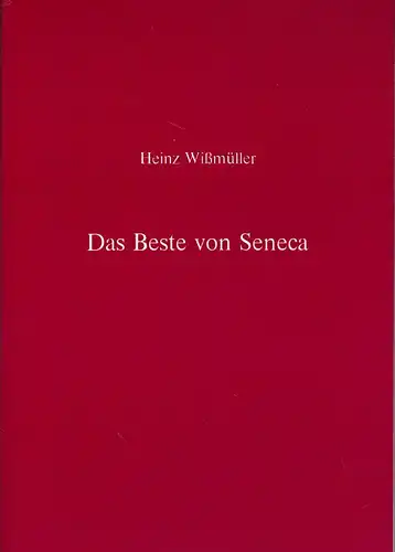 Wißmüller, Heinz (herausgegeben und übersetzt von): Das Beste von Seneca. Eine Auswahl aus den Epistulae morales, den Dialogen und den Quaestiones naturales. 