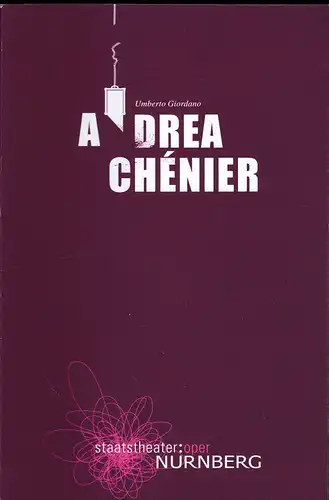Staatstheater: Oper Nürnberg   (Hrsg.): Programmheft:  Andrea Chénier - Umberto Giordano. 