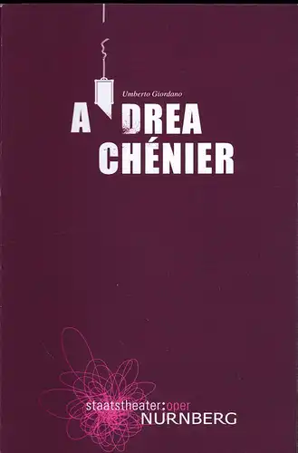 Staatstheater: Oper Nürnberg   (Hrsg.): Programmheft:  Andrea Chénier - Umberto Giordano.
