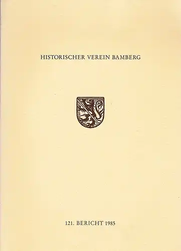 Historischer Verein Bamberg, (Hrsg.): 121. Bericht des Historischen Vereins für die Pflege der Geschichte des ehemaligen Fürstbistums Bamberg. 