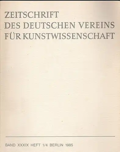 Vorstand des Deutschen Vereins für Kunstwissenschaft (Hrsg): Zeitschrift des Deutschen Vereins für für Kunstwissenschaft Band  XXXIX (39) 1985, Heft 1/4. 