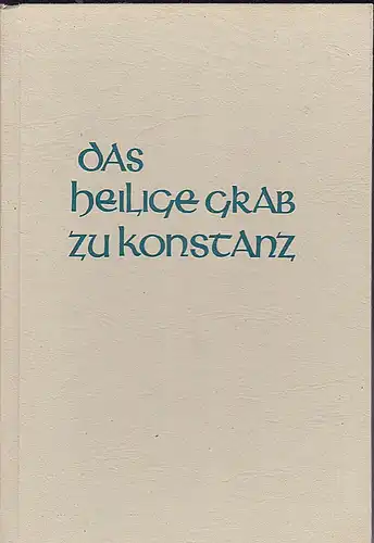 Lauterwasser, Sigfried und Poesgen, Georg (Einleitung): Das heilige Grab zu Konstanz. 