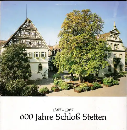Dierlamm, Theodor: 1387-1987:  600 Jahre Schloß Stetten. 