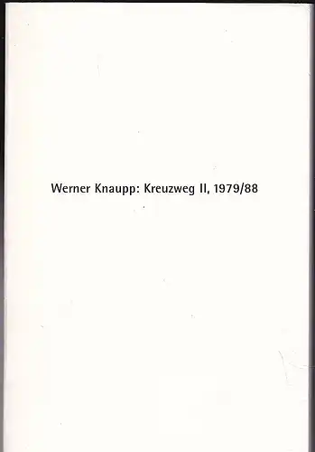 Pfeiffer, Andreas: Werner Knaupp: Kreuzweg II, 1979/88. 