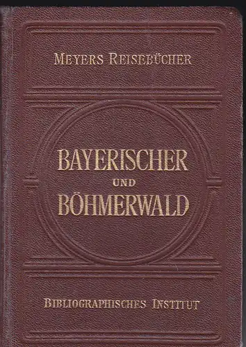 Bayerischer und Böhmerwald. Regensburg, Passau, Linz, Budweis, Pilsen. Mit 8 Karten und 5 Plänen. 