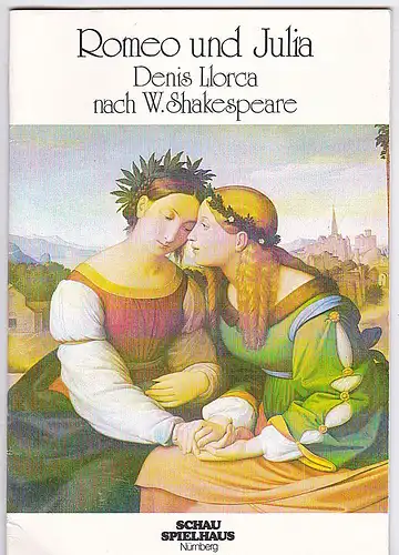Städtische Bühnen Nürnberg, Schauspielhaus  (Hrsg.): Programmheft:  Romeo und Julia - Denis Llorca nach W. Shakespeare.