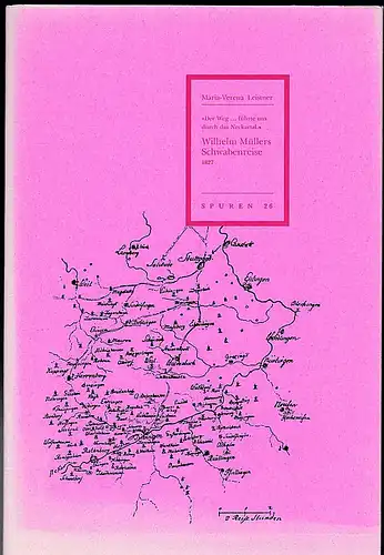Leistner, Maria-Verena: "Der Weg.. führte uns durch das Neckartal" Wilhelm Müllers Schwabenreise 1827. 