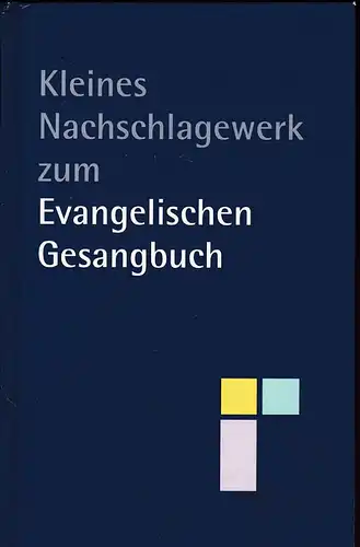 Töllner, Wolfgang (Hrg): Kleines Nachschlagewerk zum Evangelischen Gesangbuch. Ausgabe für die Evangelisch- Lutherischen Kirchen in Bayern und Thüringen. 