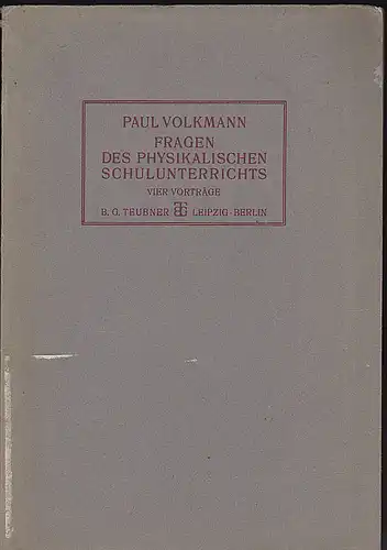Volkmann, Paul: Fragen des physikalischen Schulunterrichts. Vier Vorträge. 