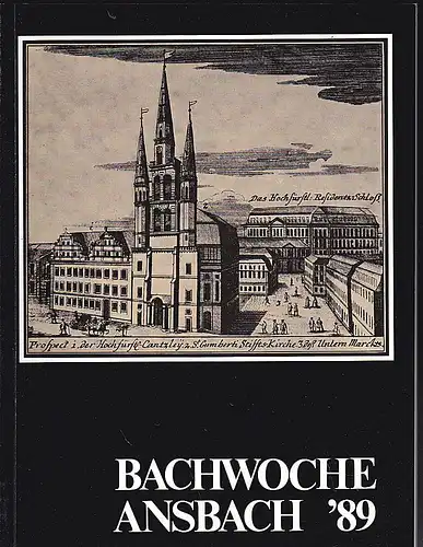 Bachwoche Ansbach (Hrsg): Bachwoche Ansbach 28. Juli  bis 6 .August 1989 Offizieller Almanach. 