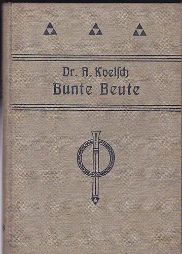 Koelsch, Adolf: Bunte Beute. Naturwissenschaftliche Plaudereien. 