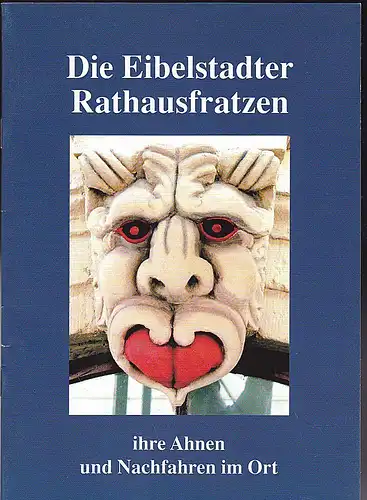 Schicklberger, Franz: Die Eibelstadter Rathausfratzen. Ihre Ahnen und Nachfahren vor Ort. 