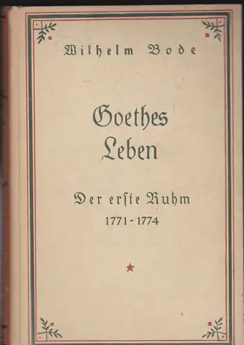 Bode, Wilhelm: Goethes Leben: Der erste Ruhm 1771-1774. 