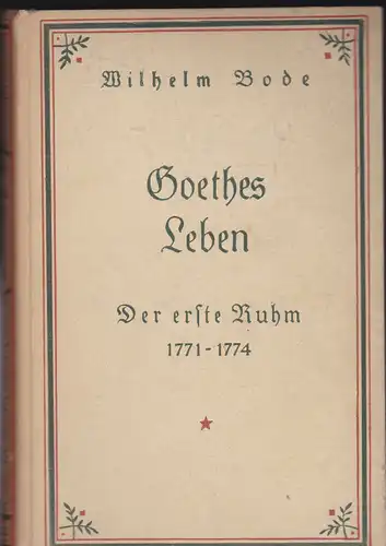 Bode, Wilhelm: Goethes Leben: Der erste Ruhm 1771-1774.
