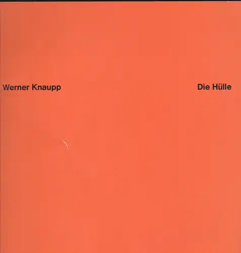 Geith, Inge nd Schönborn, Philipp: Katalog: Werner Knaupp: Die Hülle. 