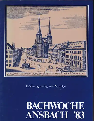 Bachwoche Ansbach (Hrsg): Bachwoche Ansbach 1983  Eröffnungspredikt und Vorträge. 