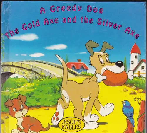 Aesop: A Greedy Dog  / The Gold Axe and the Silver Axe. 