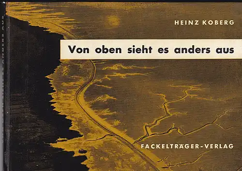 Koberg, Heinz und teschemacher, A.F. Text): Von oben sieht es anders aus. 