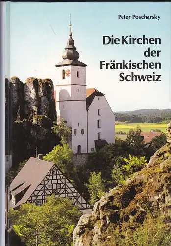 Poscharsky, Peter: Die Kirchen der Fränkischen Schweiz. 