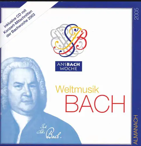 Bachwoche Ansbach (Hrsg): AnsBach Woche 2005 Almanach: Weltmusik Bach. 