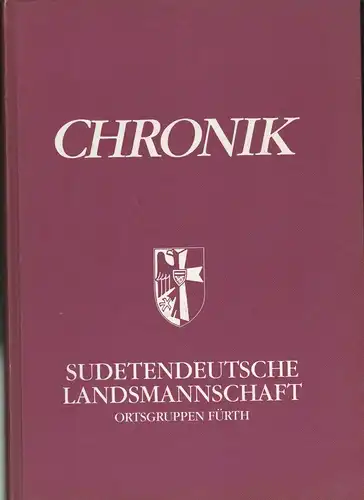 Sudetendeutsche Landsmannschaft, Kreisgruppe Fürth in Bayern (Hrsg): Chronik Sudetendeutsche Landsmannschaft. Ortsgruppe Fürth. 