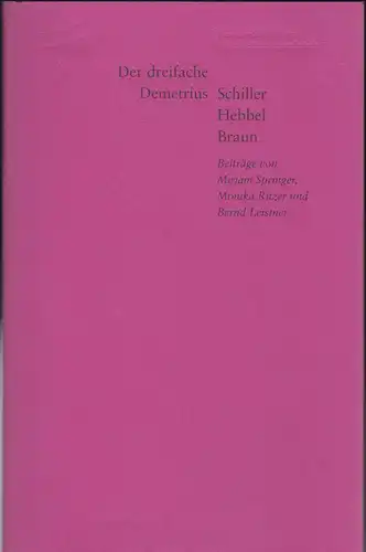 Springer, Miriam,  Ritzer, Monika und Leistner, Bernd: Der dreifache Demetrius. Schiller Hebbel, Braun. 