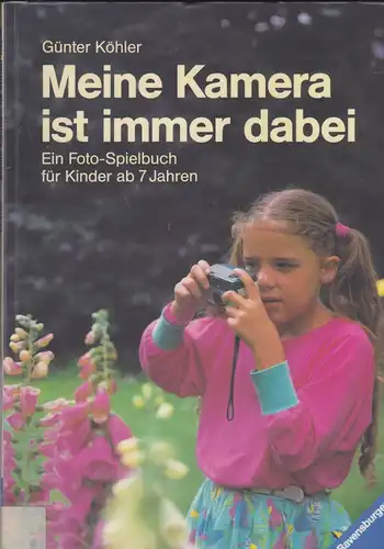 Köhler, Günter: Meine Kamera ist immer dabei. Ein Foto-Spielbuch für Kinder ab 7 Jahren. 