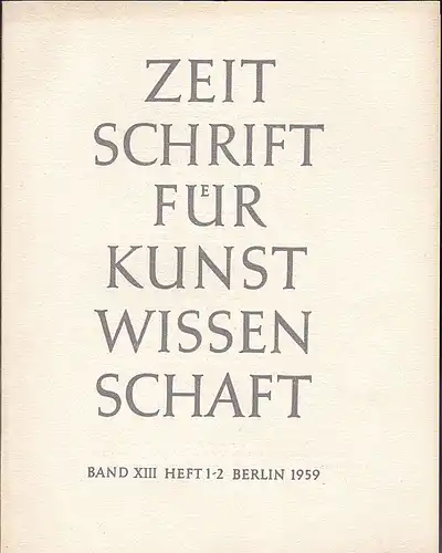 Vorstand des Deutschen Vereins für Kunstwissenschaft (Hrsg): Zeitschrift des Deutschen Vereins für für Kunstwissenschaft Band  XIII (13) 1959, Heft 1/2. 