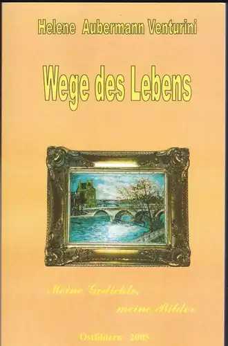 Aubermann Venturini, Helene: Wege des Lebens. Meine Bilder, meine Gedichte. 