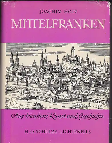 Hotz, Joachim: Aus Frankens Kunst und Geschichte: Mittelfranken. 