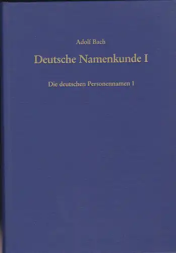 Bach, Adolf: Deutsche Namenskunde I, 1 : Die deutschen Personennamen 1. 