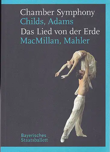 Bayerisches Staatsallett: Programmheft:  Chamber Symophony - Childs, Adam /Das Lied von der Erde - MacMillan, Mahler. 