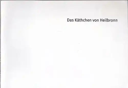 Bayerisches Staatsschauspiel Residenz Theater, Cuvillies Theater, Marstall (Hrsg): Programmheft: Das Käthchen von Heilbronn. 