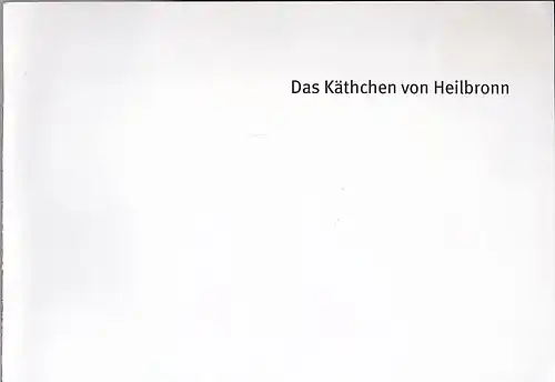 Bayerisches Staatsschauspiel Residenz Theater, Cuvillies Theater, Marstall (Hrsg): Programmheft: Das Käthchen von Heilbronn.