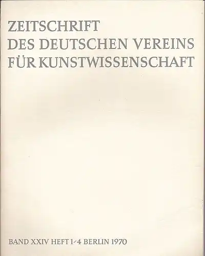 Vorstand des Deutschen Vereins für Kunstwissenschaft (Hrsg): Zeitschrift des Deutschen Vereins für für Kunstwissenschaft Band  XXIV (24) 1970 Heft 1/4. 