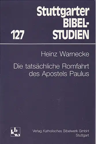 Warnecke, Heinz: Die tatsächliche Romfahrt des Apostels Paulus. 