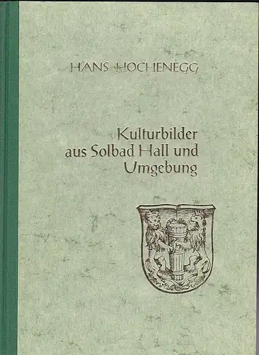 Hochenegg, Hans: Kulturbilder aus Solbad Hall und Umgebung. 