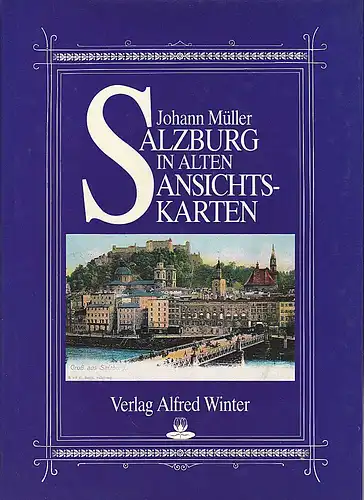 Müller, Johann: Salzburg in alten Ansichtskarten. 