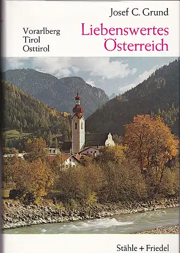Grund, Josef Carl: Liebenswertes Österreich:  Vorarlberg, Osttirol.