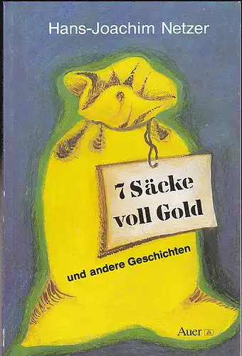 Netzer, Hans-Joachim: Sieben Säcke voller Gold und andere Geschichten. 