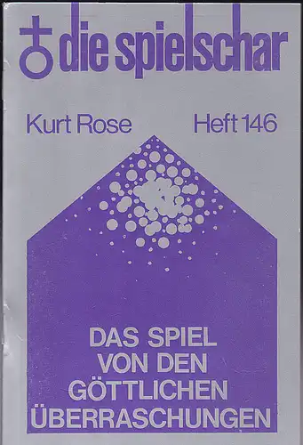 Rose, Kurt: Die Spielschar. Das Spiel von den göttlichen Überraschungen. 