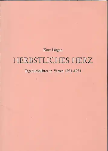 Lütgen, Kurt: Herbstliches Herz. Tagebuchblätter in Versen 1931-1971. 