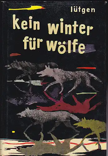 Lütgen, Kurt: Kein Winter für Wölfe. Die Geschiche eines unruhigen Lebens zwischen Grönland und Alaska. 