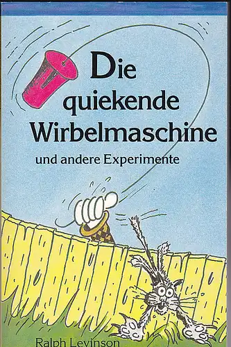 Levinson, Ralph: Die quiekende Wirbelmaschine und andere Experimente.