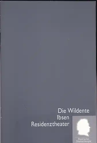Bayerisches Staatsschauspiel Residenz Theater, Cuvillies Theater, Marstall (Hrsg): Programmheft: Die Wildente - Henrik Ibsen. 