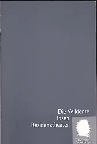 Bayerisches Staatsschauspiel Residenz Theater, Cuvillies Theater, Marstall (Hrsg): Programmheft: Die Wildente - Henrik Ibsen.